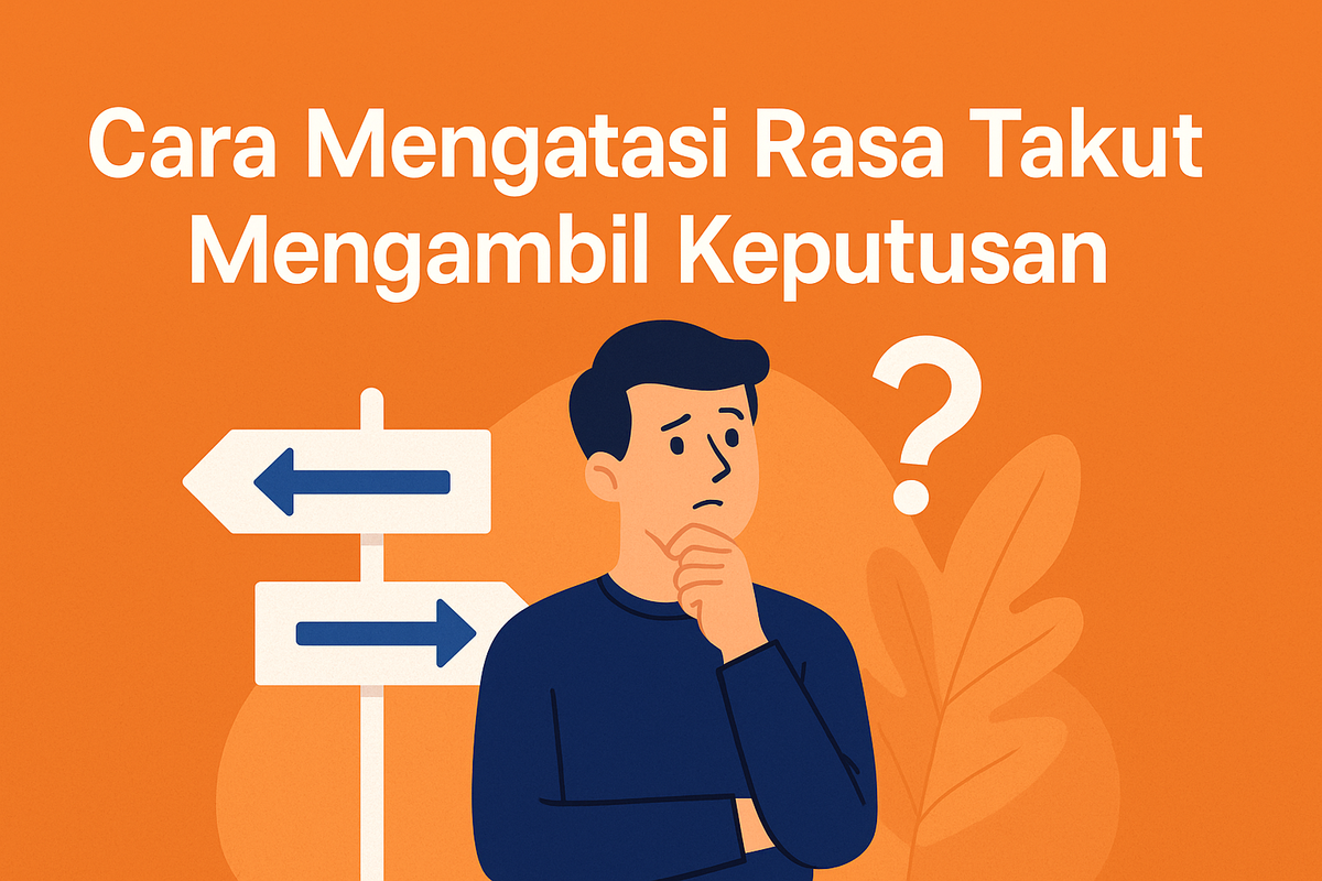 Cara Mengatasi Rasa Takut Mengambil Keputusan